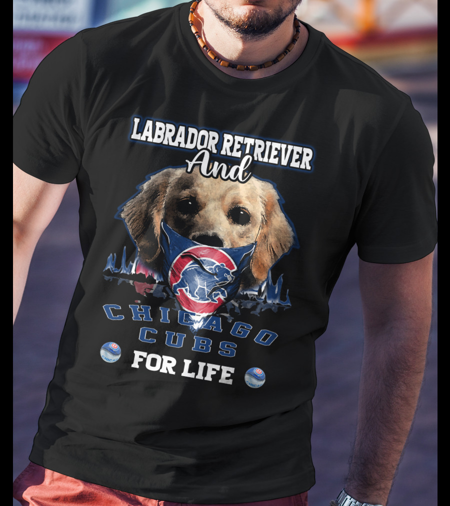 Labrador Retriever Ands Chicago Cubs For Life T-Shirt
