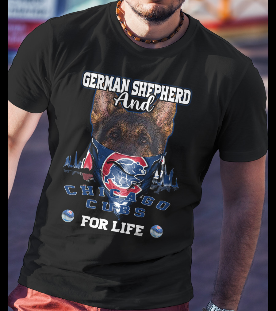 German Shepherd And Chicago Cubs For Life T-Shirt
