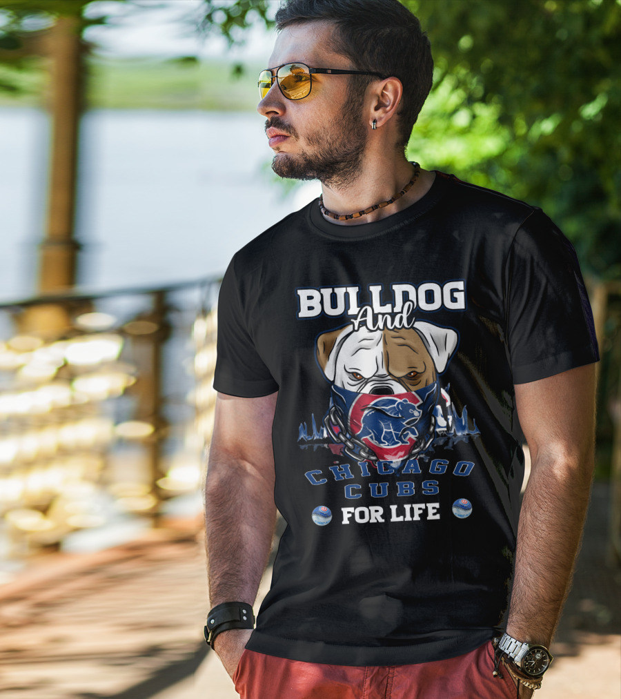 Bulldog And Chicago Cubs For Life T-Shirt