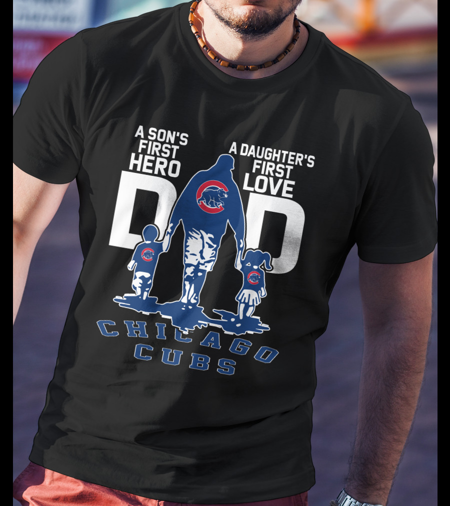 A Son's First Hero A Daughter's First Love Dad Chicago Cubs T-Shirt