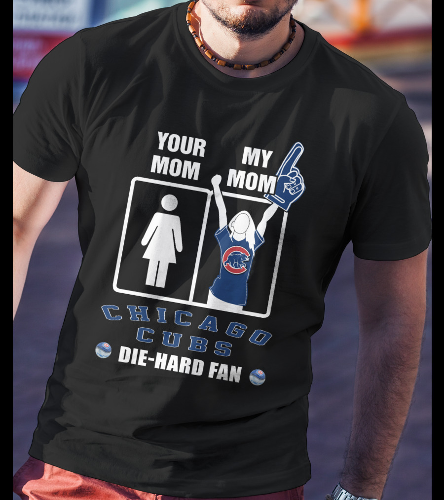 Your Mom My Mom Chicago Cubs Die-Hard Fan T-Shirt