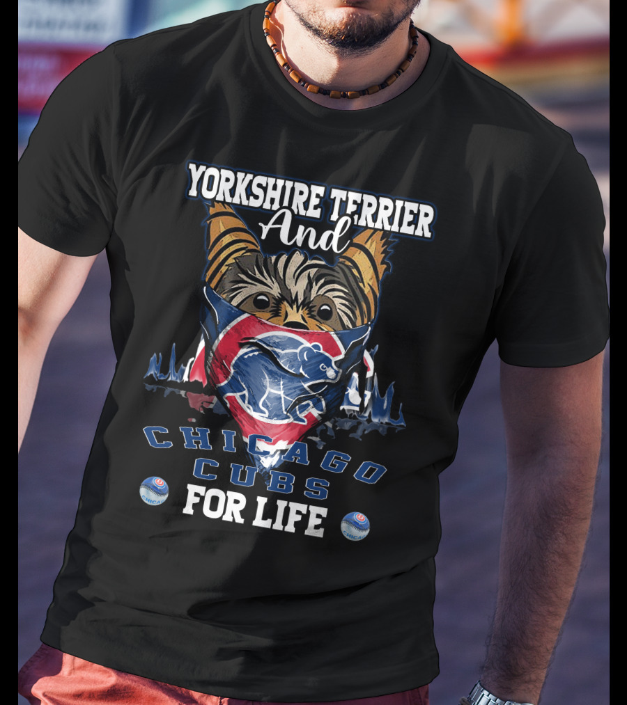 Yorkshire Terrier And Chicago Cubs For Life T-Shirt