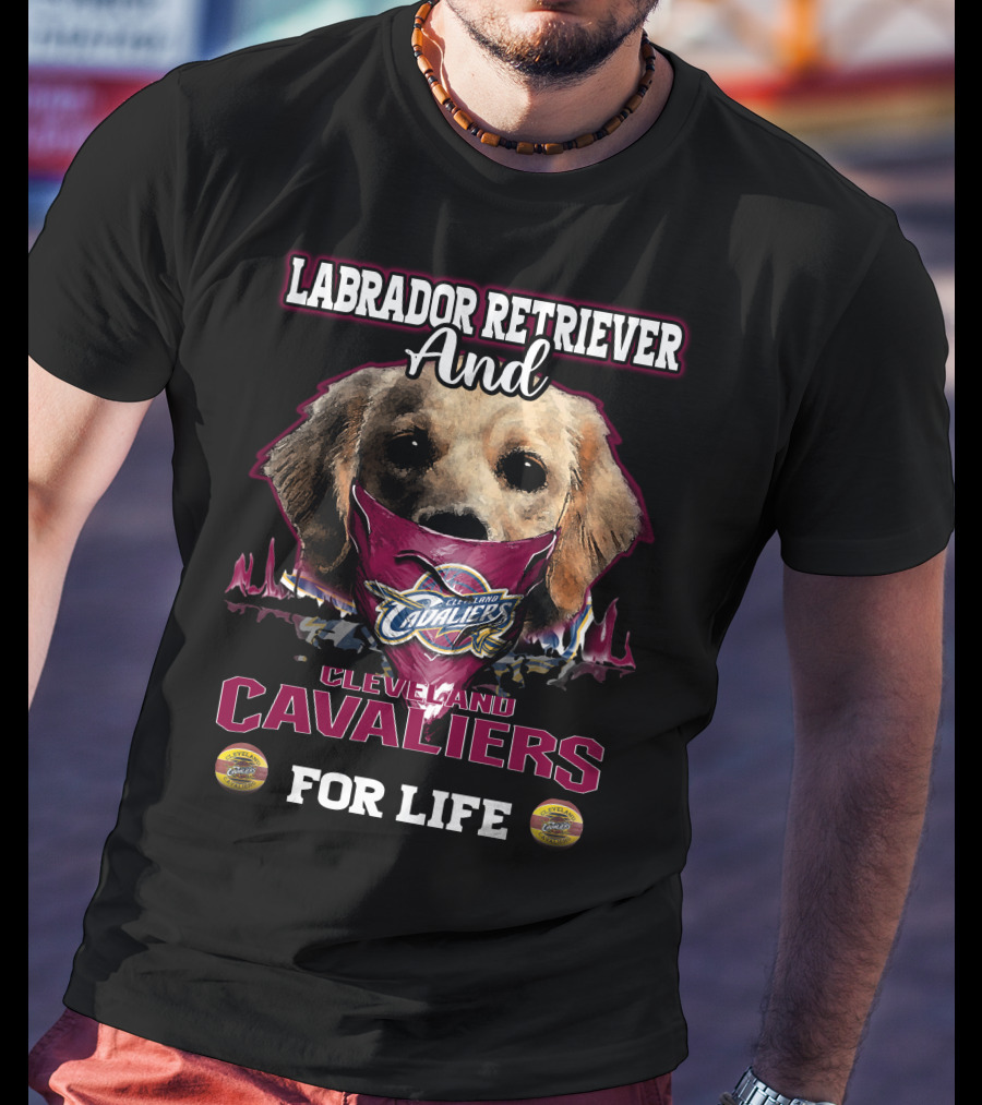 Labrador Retriever And Cleveland Cavaliers For Life T-Shirt