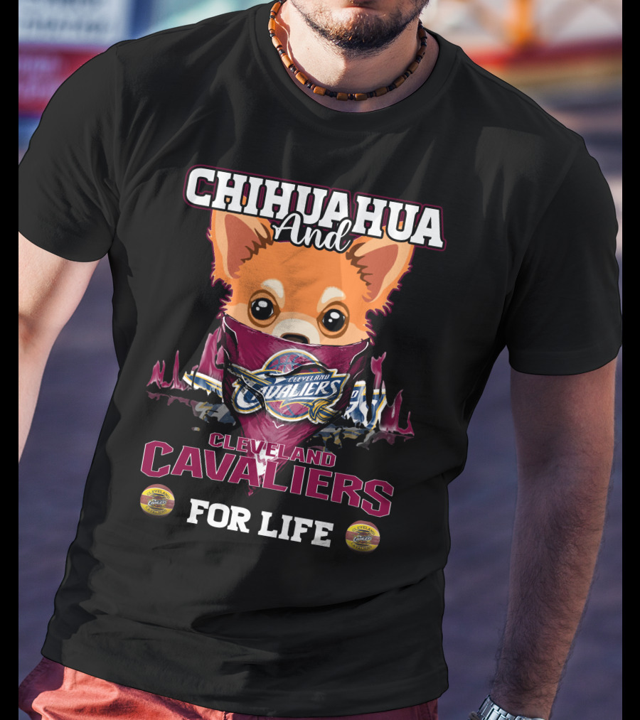 Chihuahua And Cleveland Cavaliers For Life T-Shirt