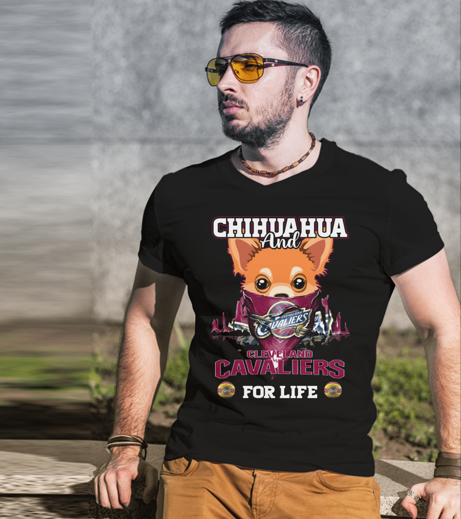 Chihuahua And Cleveland Cavaliers For Life T-Shirt