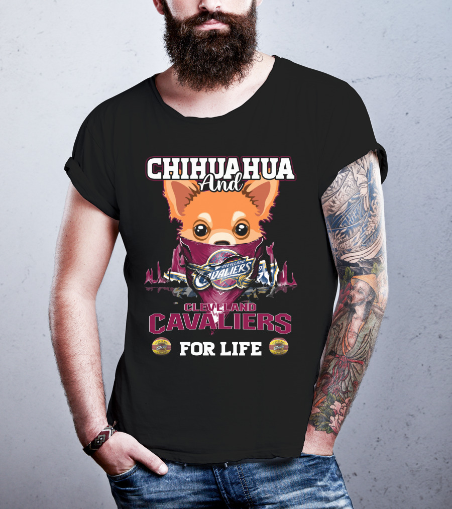 Chihuahua And Cleveland Cavaliers For Life T-Shirt