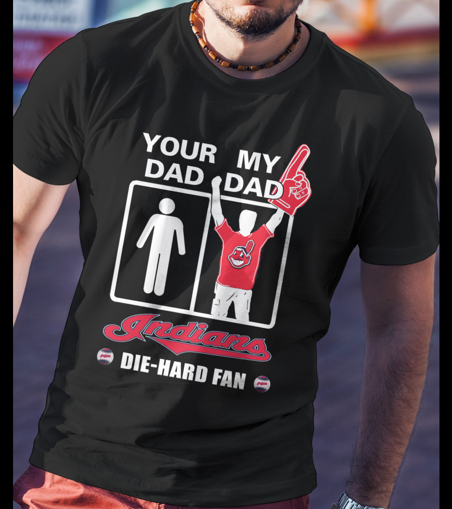 Your Dad My Dad Indians Die-Hard Fan T-Shirt