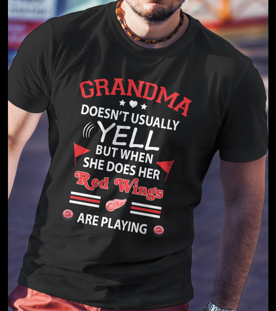 GRANDMA Doesn't Usually Yell But When She Does Her Red Wings Are Playing T-Shirt