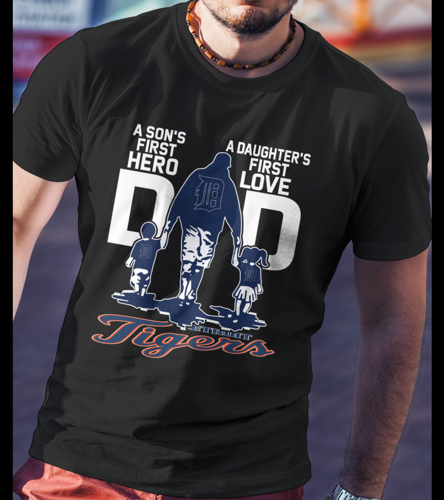 A Son's First Hero A Daughter's First Love Dad Detroit Tigers T-Shirt