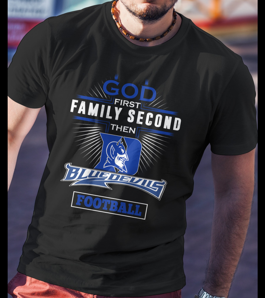 God First Family Second Then Duke Blue Devils Football T-Shirt