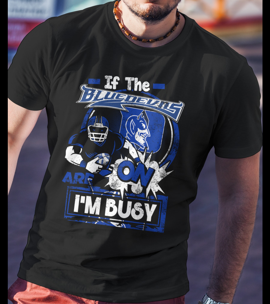 If The Blue Devils Are On I'm Busy Football Fan T-Shirt