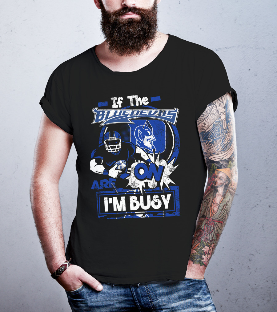If The Blue Devils Are On I'm Busy Football Fan T-Shirt