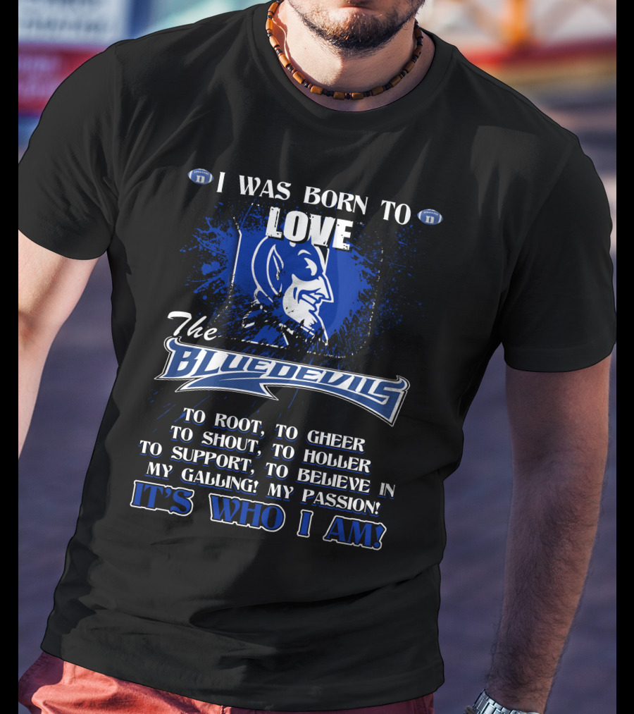 I Was Born To Love The Blue Devils It's Who I Am T-Shirt