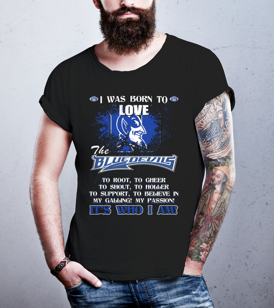 I Was Born To Love The Blue Devils It's Who I Am T-Shirt