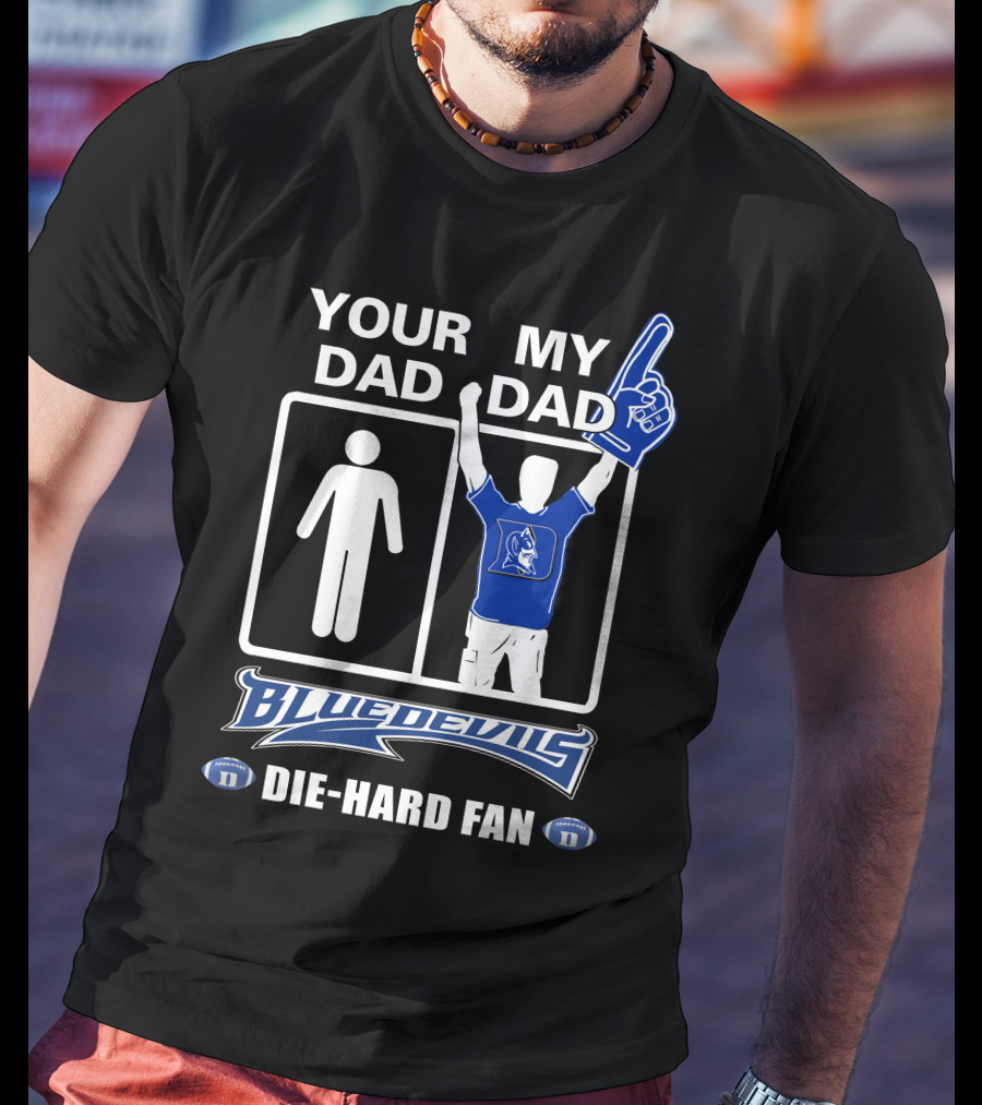 Your Dad My Dad Blue Devils Die-Hard Fan T-Shirt