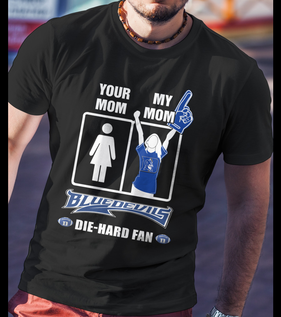 Your Mom My Mom Blue Devils Die-Hard Fan T-Shirt