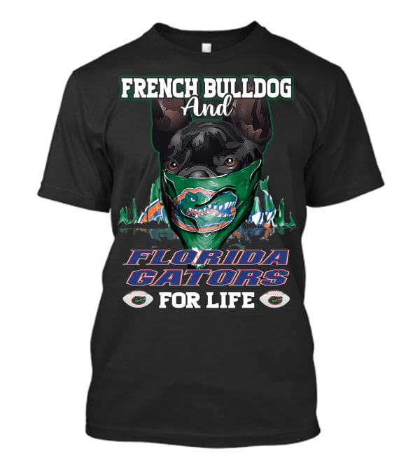 French Bulldog And Florida Gators For Life T-Shirt