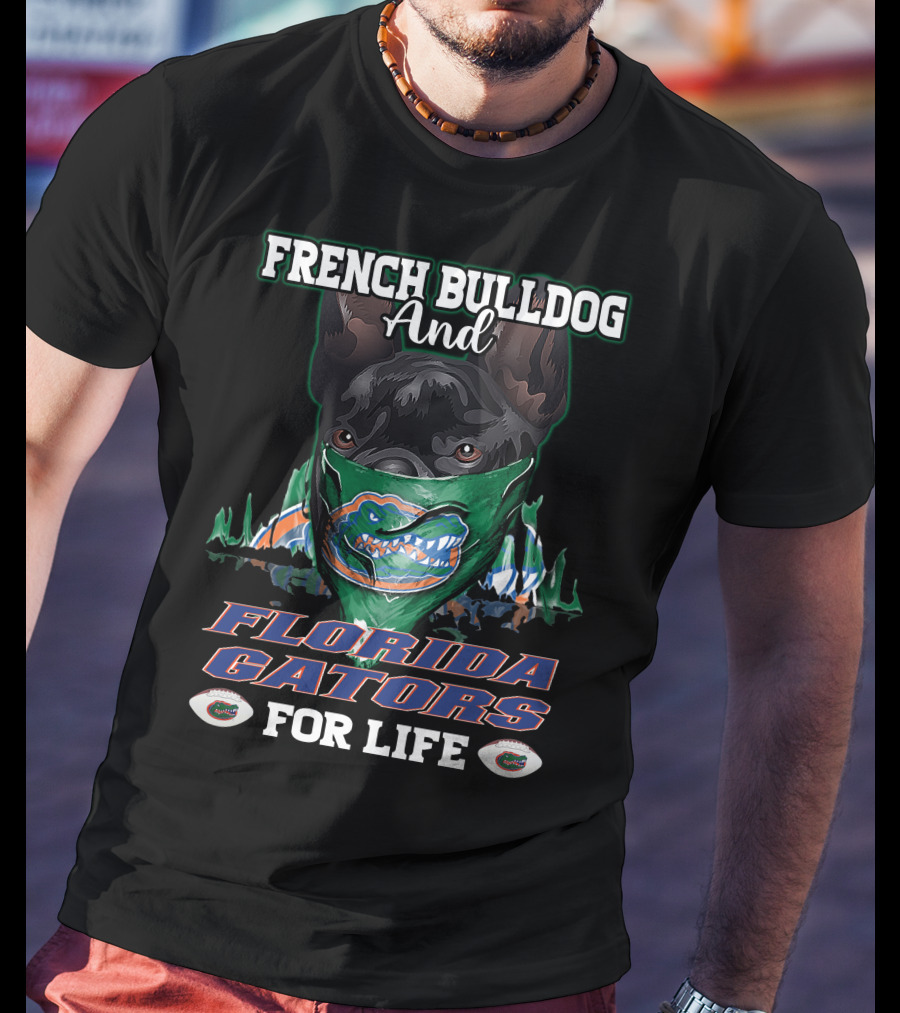 French Bulldog And Florida Gators For Life T-Shirt