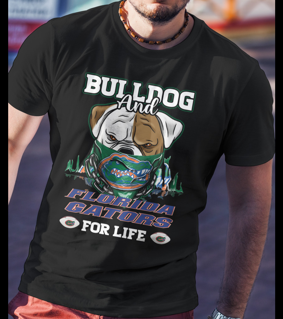 Bulldog And Florida Gators For Life T-Shirt