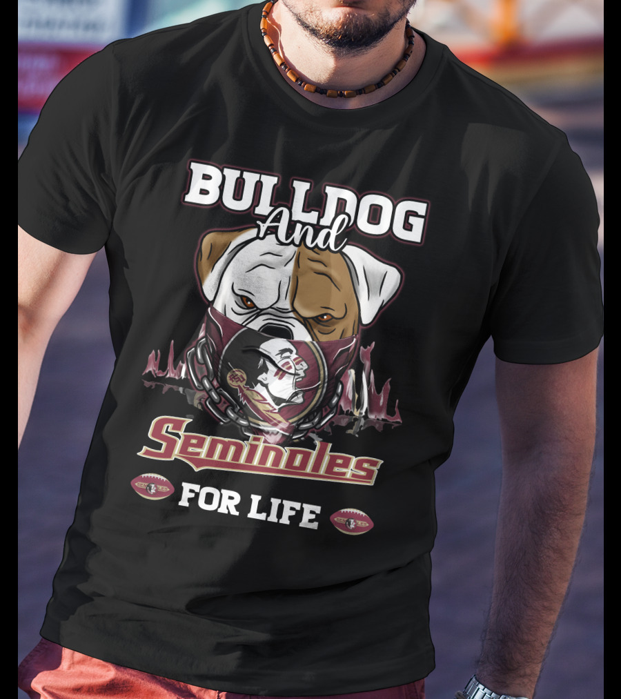 BULLDOG And Seminoles For Life T-Shirt