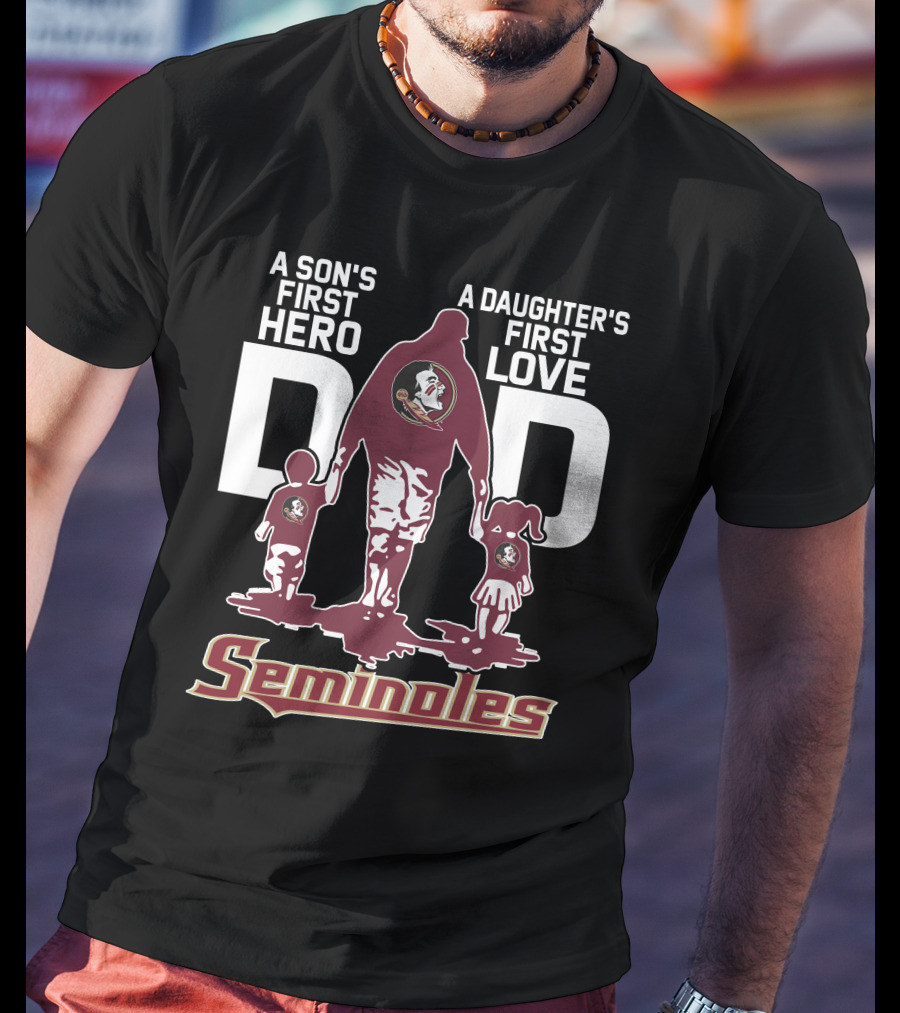 A Son's First Hero A Daughter's First Love Dad Seminoles T-Shirt