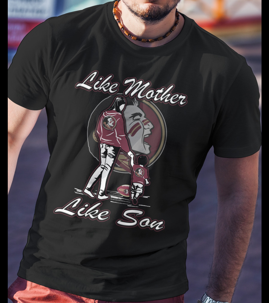Like Mother Like Son Florida State Seminoles T-Shirt