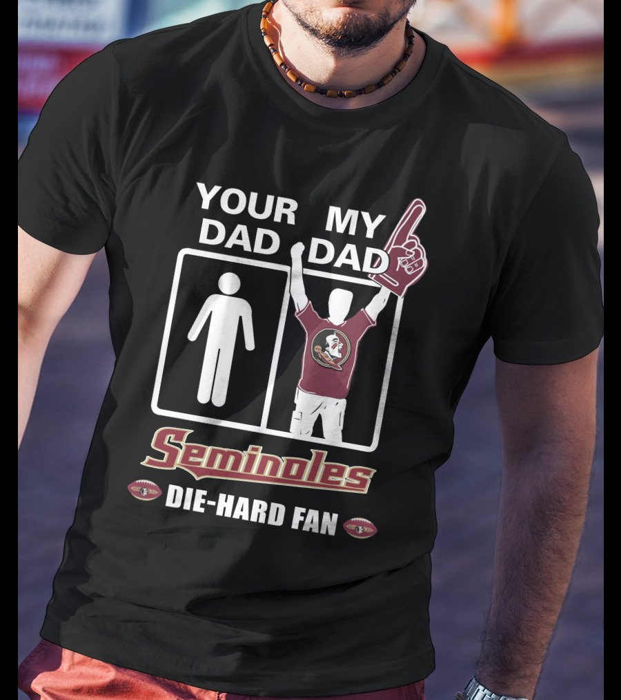 Your Dad My Dad Seminoles Die-Hard Fan T-Shirt