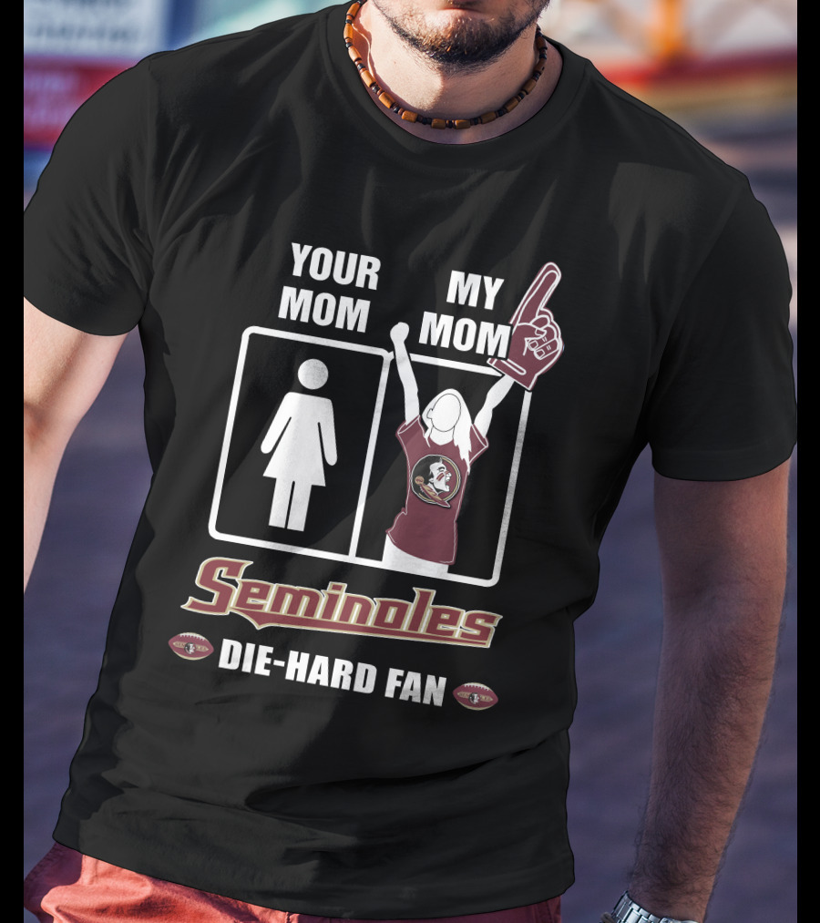 Your Mom My Mom Seminoles Die-Hard Fan T-Shirt
