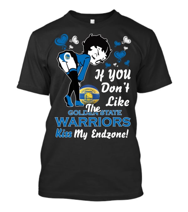 If You Don't Like The Golden State Warriors Kiss My Endzone T-Shirt