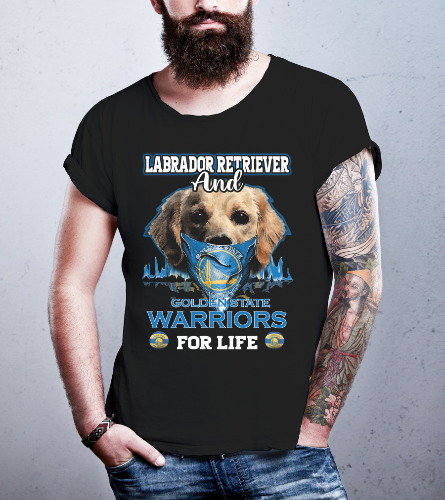 Labrador Retriever And Golden State Warriors For Life T-Shirt