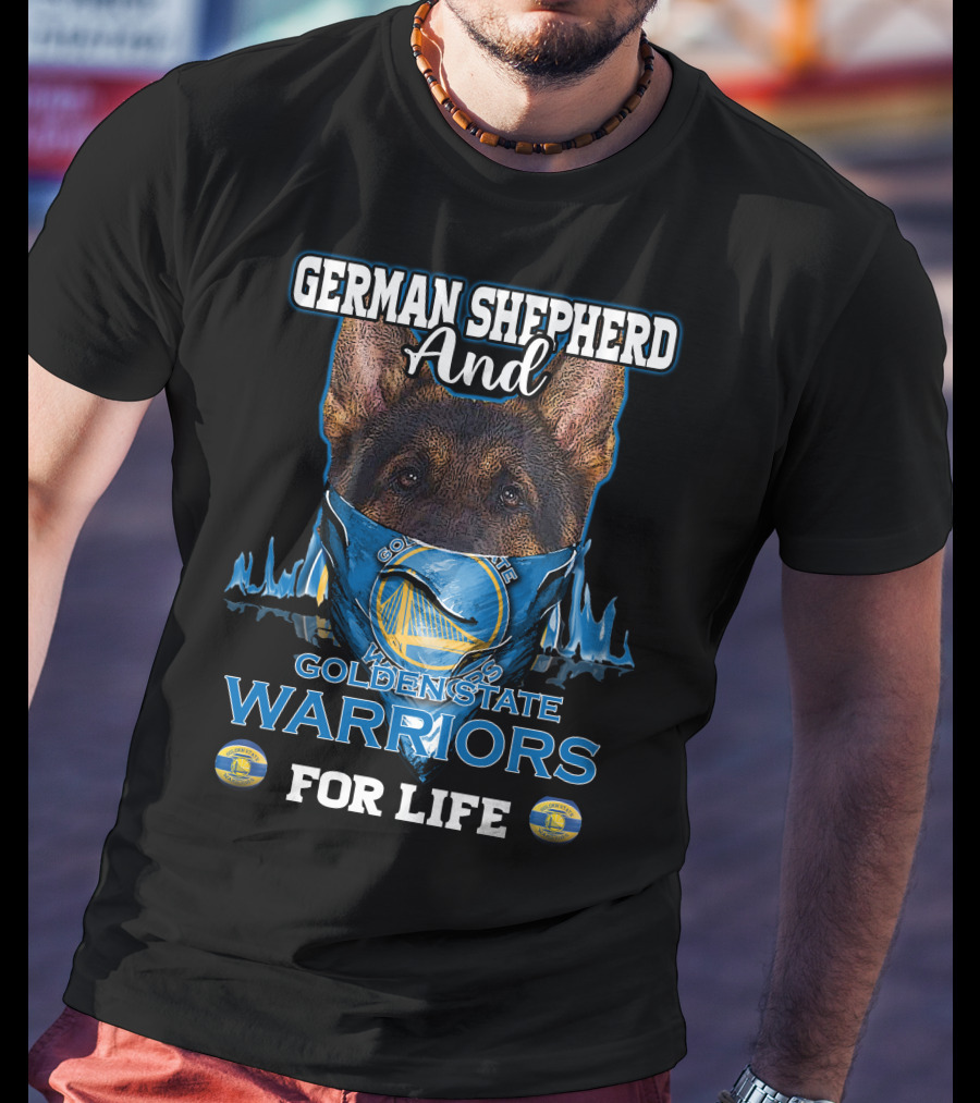 German Shepherd And Golden State Warriors For Life T-Shirt