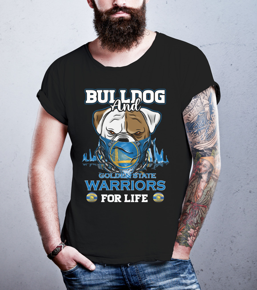 Bulldog And Golden State Warriors For Life T-Shirt