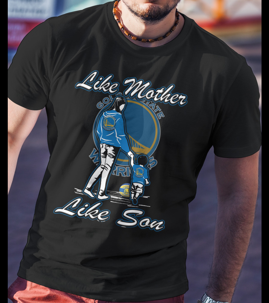 Like Mother Like Son Golden State Warriors T-Shirt