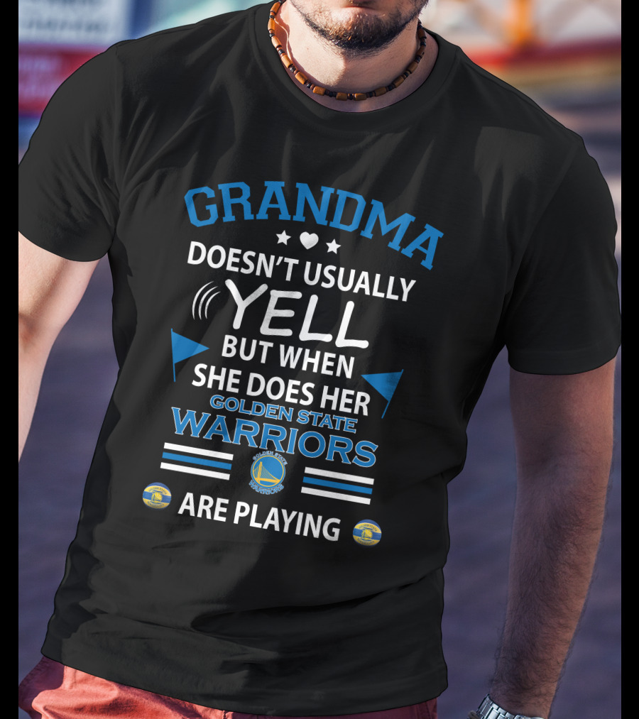 GRANDMA Doesn't Usually YELL But When She Does Her GOLDEN STATE WARRIORS Are Playing T-Shirt