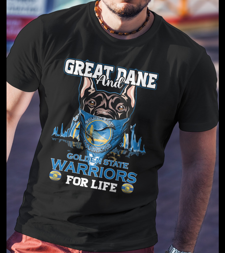 Great Dane And Golden State Warriors For Life T-Shirt