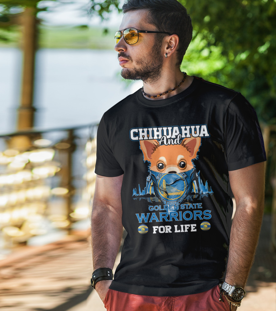 Chihuahua And Golden State Warriors For Life T-Shirt