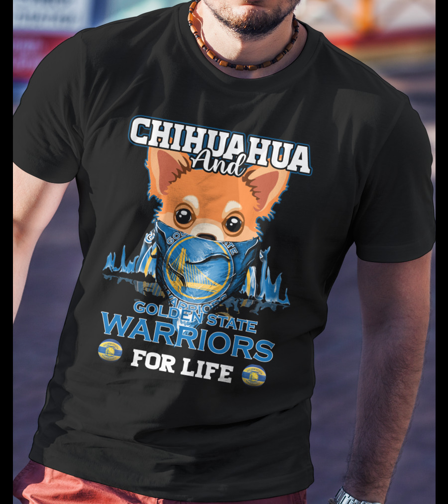 Chihuahua And Golden State Warriors For Life T-Shirt