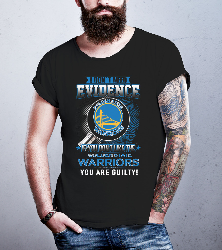 I Don't Need Evidence Golden State Warriors You Are Guilty T-Shirt