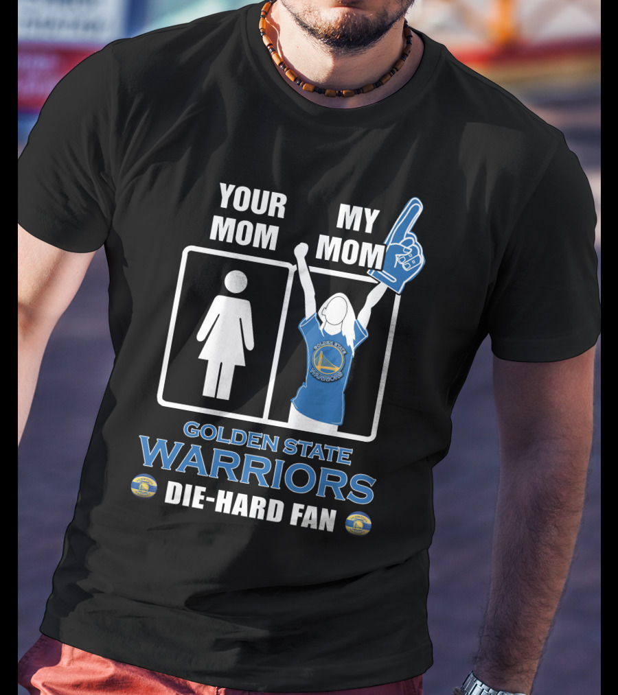Your Mom My Mom Golden State Warriors Die-Hard Fan T-Shirt
