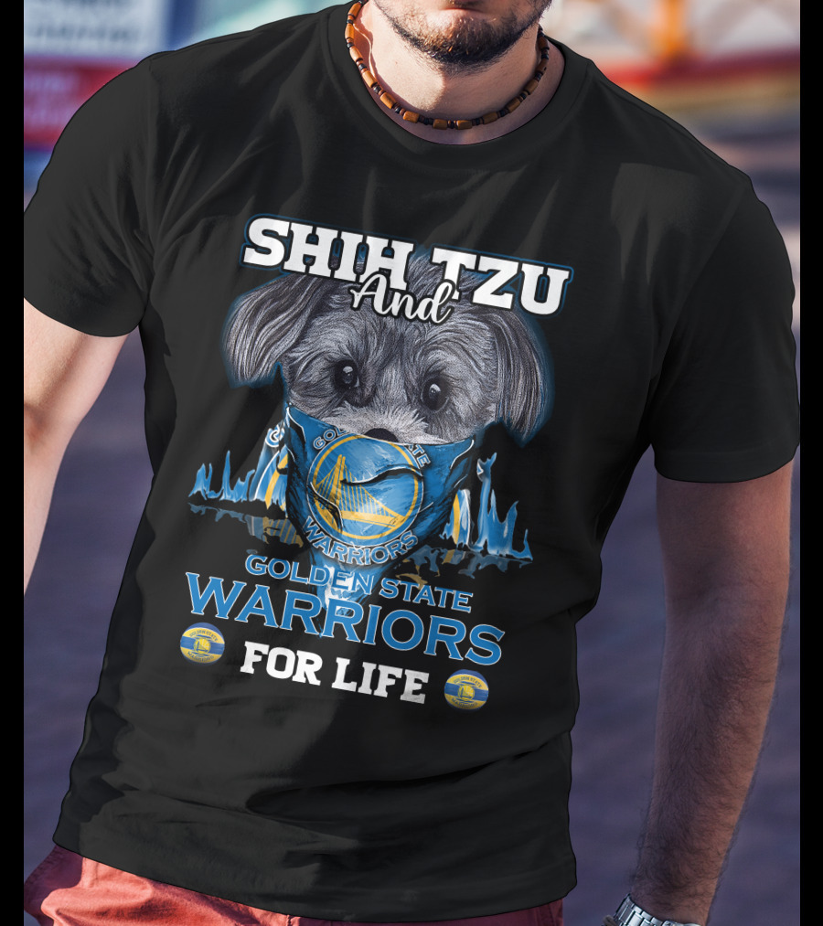 Shih Tzu And Golden State Warriors For Life T-Shirt