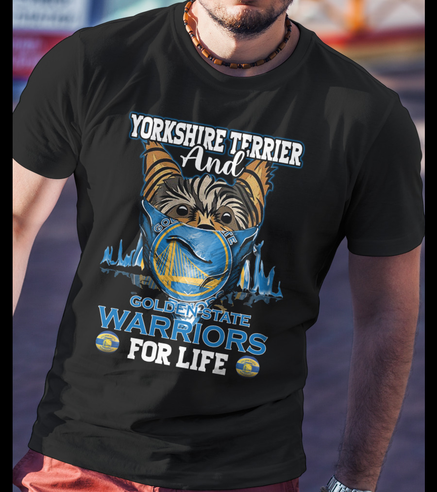 Yorkshire Terrier And Golden State Warriors For Life T-Shirt