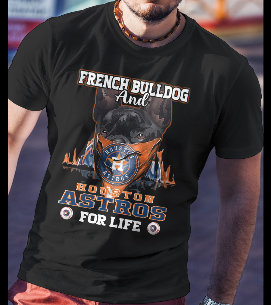 French Bulldog And Houston Astros For Life T-Shirt