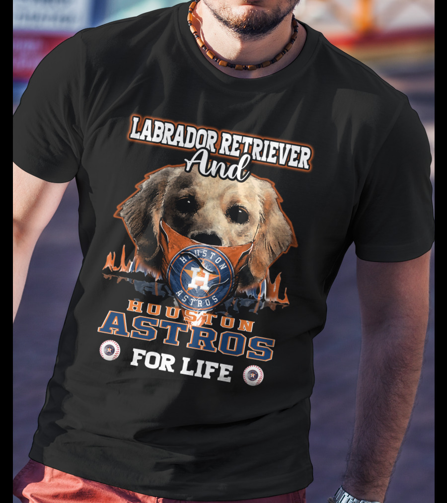 Labrador Retriever And Houston Astros For Life T-Shirt