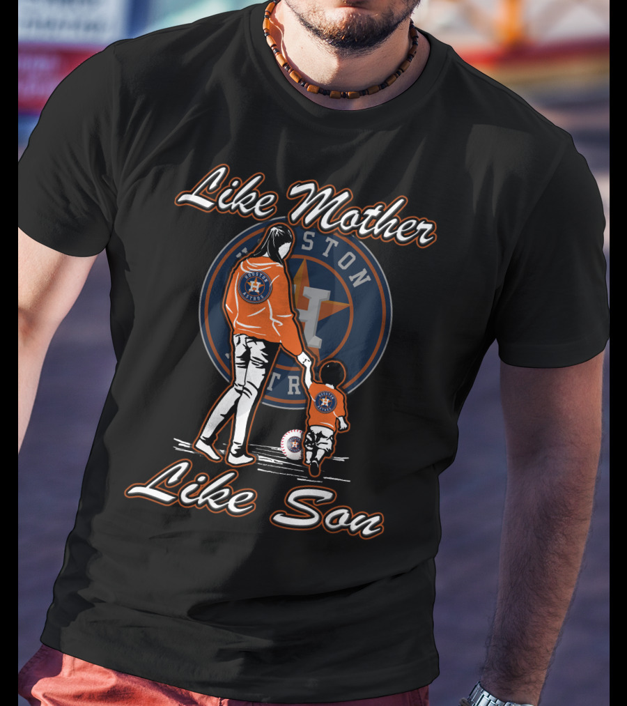 Like Mother Like Son Houston Astros T-Shirt