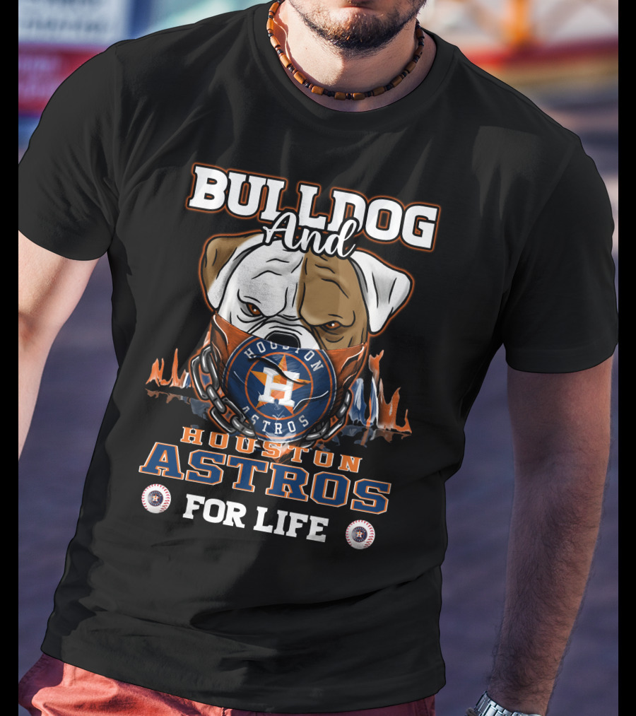 Bulldog And Houston Astros For Life T-Shirt