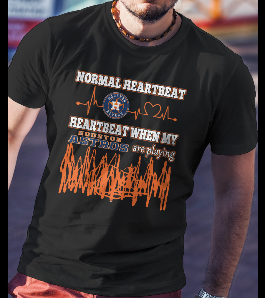 Houston Astros Normal Heartbeat My Heartbeat When Houston Astros Are Playing T-Shirt