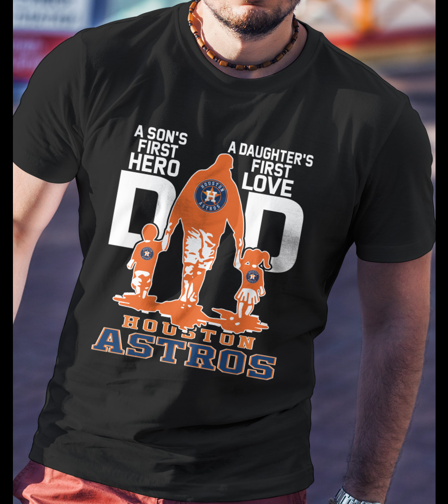 A Son's First Hero A Daughter's First Love Dad Houston Astros T-Shirt