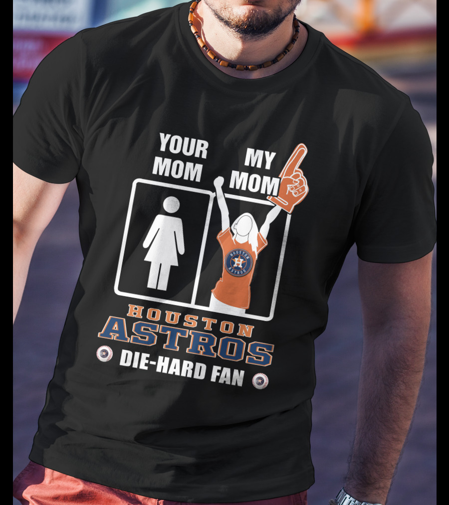 Your Mom My Mom Houston Astros Die-Hard Fan T-Shirt
