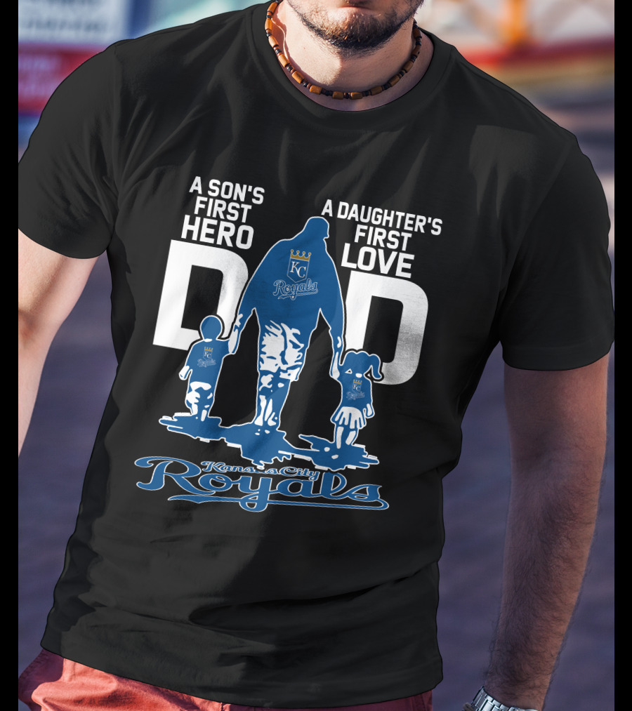 A Son's First Hero A Daughter's First Love Dad Kansas City Royals T-Shirt