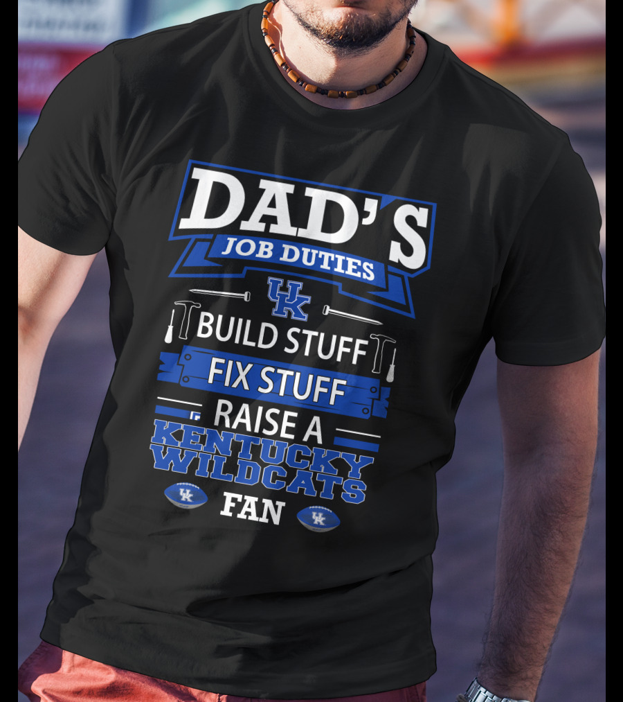 Dad's Job Duties Build Stuff Fix Stuff Raise A Kentucky Wildcats Fan T-Shirt